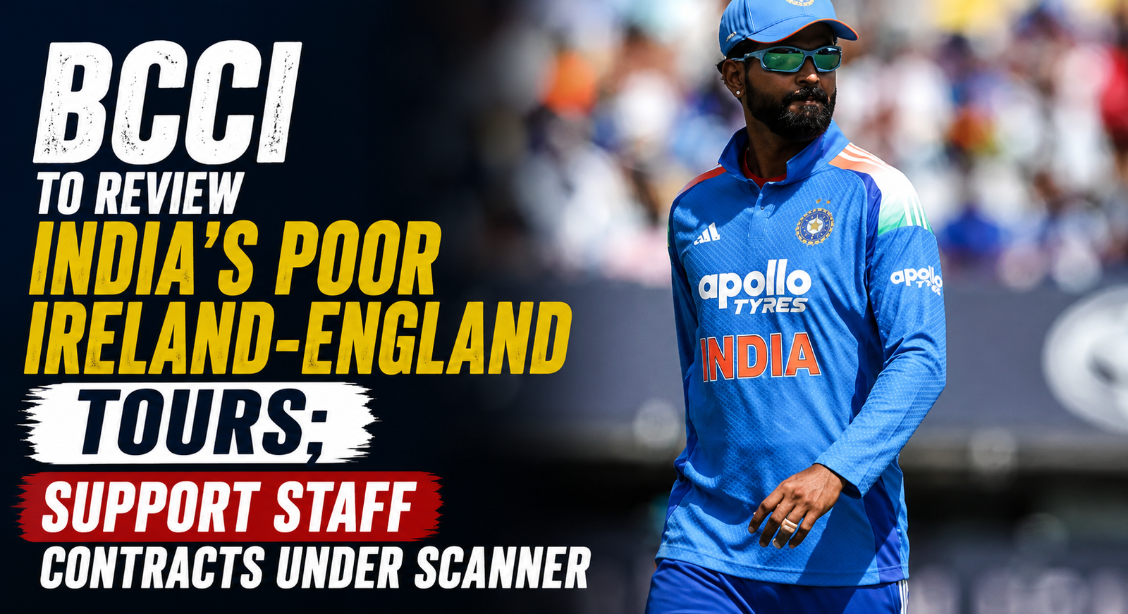 BCCI to Review India’s Poor Ireland-England Tours; Support Staff Contracts Under Scanner