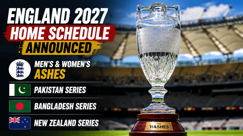 England 2027 Home Schedule Announced Men’s & Women’s Ashes, Pakistan, Bangladesh and New Zealand Series