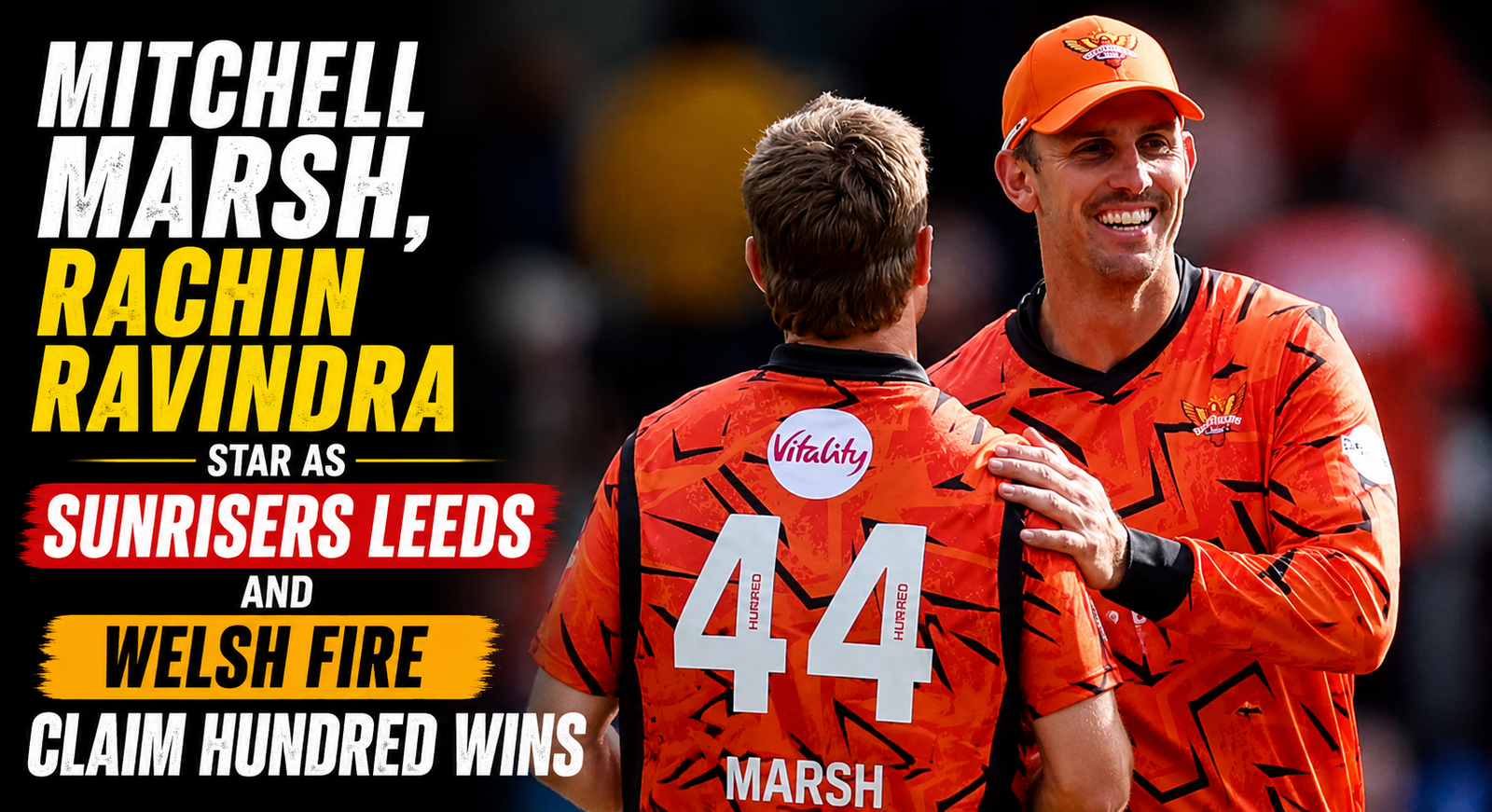 Mitchell Marsh, Rachin Ravindra Star as SunRisers Leeds and Welsh Fire Claim Hundred Wins