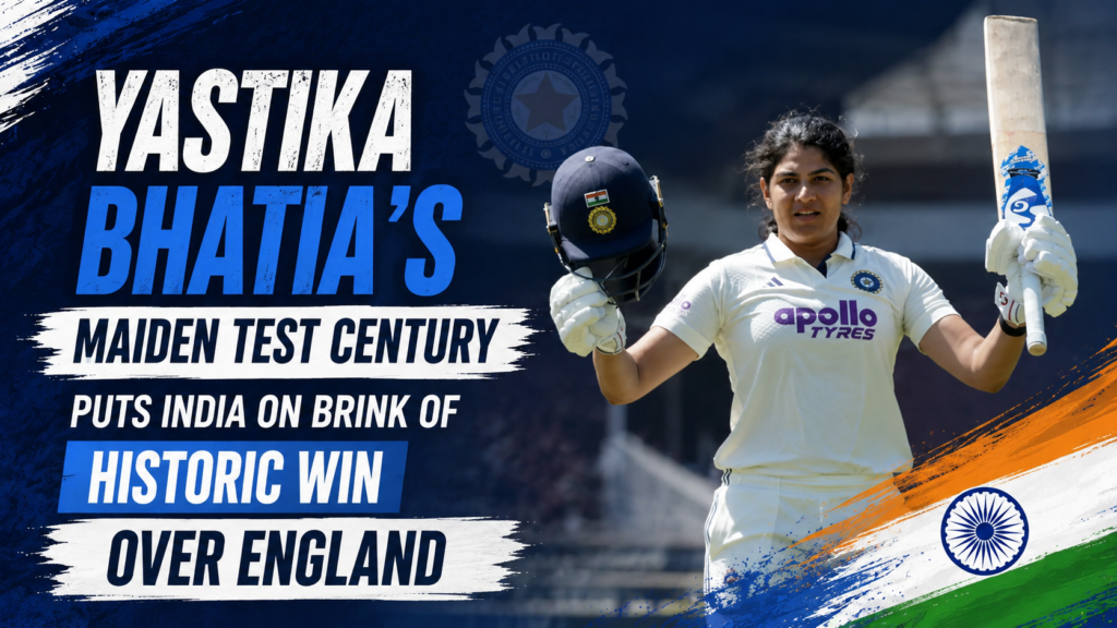 Yastika Bhatia's Maiden Test Century Puts India on Brink of Historic Win Over England